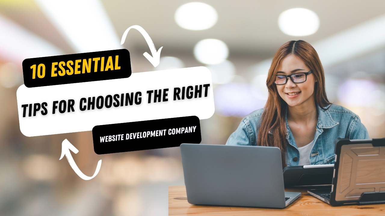 10 Essential Tips for Choosing the Right Website Development Company