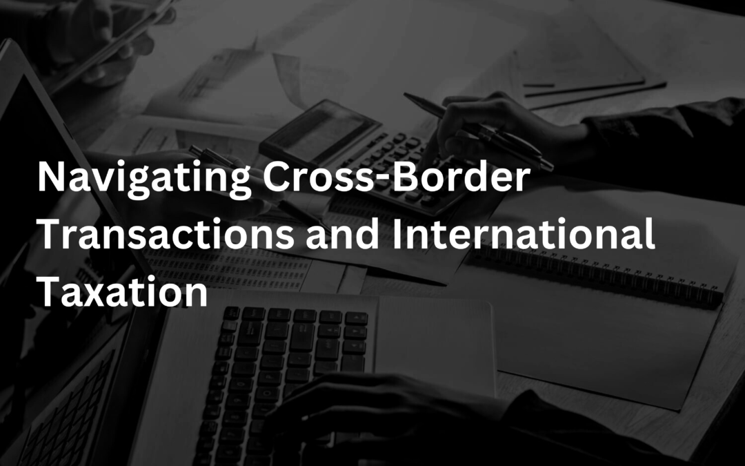 Navigating Cross-Border Transactions and International Taxation