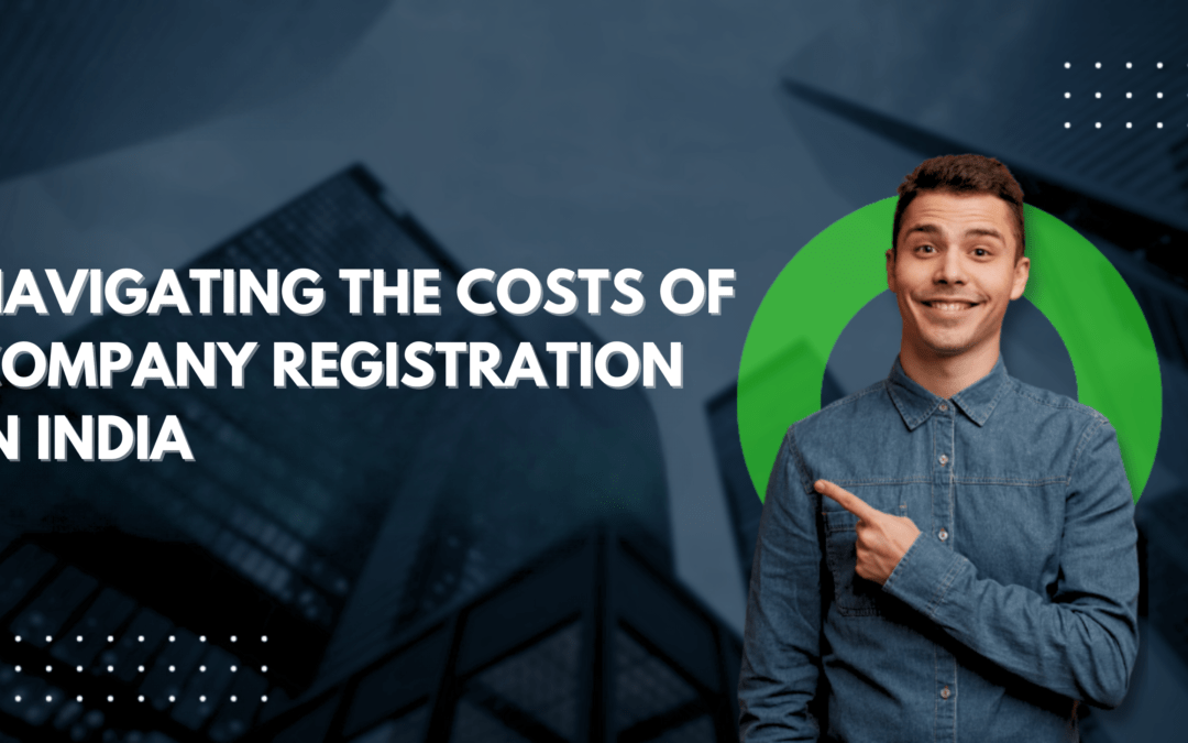 Navigating the Costs of Company Registration in India