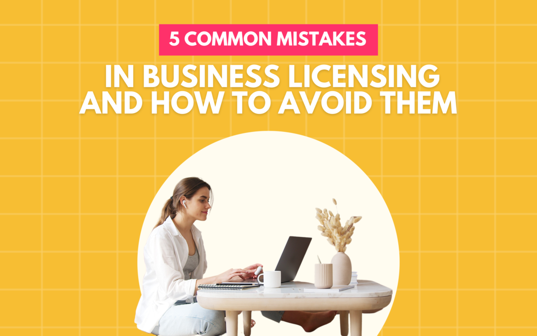 5 Common Mistakes in Business Licensing and How to Avoid Them